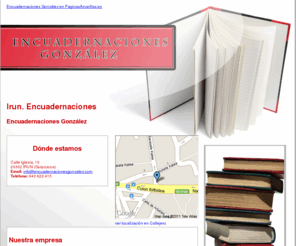 encuadernacionesgonzalez.com: Encuadernaciones. Irun. Encuadernaciones González
Ofrecemos a nuestros clientes un servicio de encuadernación de calidad. Solicite información llamando al tlf. 943 623 415.