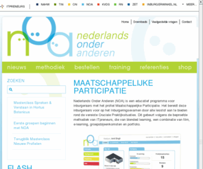 nederlandsonderanderen.nl: Nederlands Onder Anderen - Home
Nederlands Onder Anderen (NOA) is een educatief programma voor inburgeraars met het profiel Maatschappelijke Participatie. Het bereidt deze inburgeraars voor op het Inburgeringsexamen door alle lesstof aan te bieden rond de vereiste Cruciale Praktijksituaties. Dit gebeurt volgens de beproefde methodiek van ITpreneurs, die van blended learning, een combinatie van film, e-learning, groepsbijeenkomsten en portfolio.