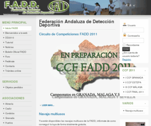 somosfadd.es: Federación Andaluza de Detección Deportiva
La Federación Andaluza de Detección Deportiva reune a asociaciones y aficionados a la detección deportiva o detectoafición, que con su detector de metales y su pericia, localizan metales en estato natural o procesado.