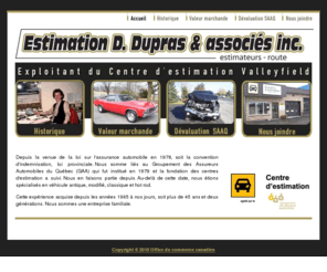 evaluationautoantique.com: Centre d'estimation Dupras
Le centre d'estimation Dupras de Valleyfield, est un centre professionnel, une entre prise familiale de la région. Pour toute évaluation de la valeur marchande de votre voiture n'hésitez pas à communiquer avec nos experts.