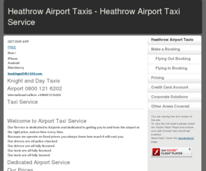 heathrowairporttaxiservice.com: Heathrow Airport Taxis - Heathrow Airport Taxi Service
Airport Taxi Heathrow, 
Our Service is dedicated to Airports and dedicated to getting you to and from the airport at the right price, and on time every time.