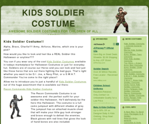 kidssoldiercostume.net: Kids Soldier Costume, Soldier Costume Ideas for kids, boys and toddlers, kids, army, marine, pilot, buy, fatigues
Kids Soldier Costumes,Great Soldier Costumes for this Halloween, childrens costume, kids costumes, soldier costume for boys, ranger, g.i.joe, halloween, purchase, buy, order, find the best halloween costume shops online today and save