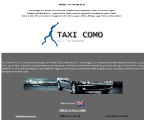 taxicomo.com: Taxi Como NCC Noleggio con Conducente. Infoline:  39 338 494 35 93
Autolago di Riccardo Terzo fornisce servizio auto noleggio con autista privato, noleggio limousine a Como, servizio taxi, trasferimenti aeroportuali da e per i principali aeroporti Lombardi e Ticinesi.