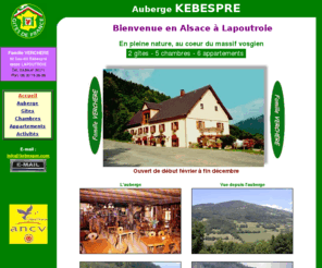 kebespre.com: Auberge de montagne Kebespre - Hotel - gîtes - chambres - appartements. Lapoutroie - Alsace
Auberge et hôtel avec location de 2 gîtes, 6 appartements et 5 chambres d'hôtes. Cadre verdoyant et calme au coeur du massif des vosgien.