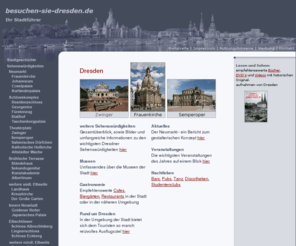 besuchen-sie-dresden.de: Dresden | Stadtführer Dresden in Wort und Bild
Stadtführer Dresden: Sehenswürdigkeiten, Museen, Veranstaltungen & kulturelle Höhpunkte, Nachtleben, Gastronomie und mehr