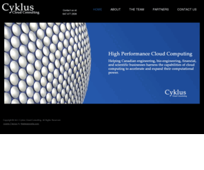 cykluscloud.net: Welcome to Cyklus Cloud Consulting
Cyklus Cloud Consulting - Helping Canadian engineering, bio-engineering, financial and scientific businesses harness the capabilities of cloud computing to accelerate and expand their computational power.