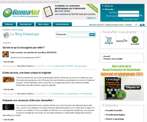 geneablog.net: Généalogie : recherchez vos ancêtres, publiez votre généalogie, consultez l'état civil ... - GeneaNet
GeneaNet : Recherchez vos ancêtres sur la première base de donnée généalogique européenne. Publiez votre arbre généalogique et partagez votre généalogie !