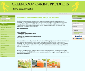 greendoor-cp.biz: Greendoor Caring Products - Pflege aus der Natur
Handgemachte Naturkosmetik ohne Silikone und ohne erdölbasierte Rohstoffe. Shea-Body-Mousse, Naturseifen, vegane Lippenbalms, Milchbäder, Scrubs, Bodycremeherzen, Wascherde, ...