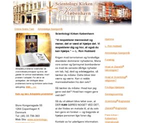 scientology-copenhagen.com: Scientologi Kirken København
Scientologi Kirken København: Dette er stedet, hvor de personer, der er nysgerrige med hensyn til Scientologi, kan komme på besøg og omgående få oplysninger om de introducerende kurser - og deltage i dem, hvis de ønsker det.