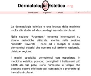 dermatologiaestetica.org: DermatologiaEstetica.org
Materiale informativo sulle metodiche utilizzate in dermatologia estetica, con contatti di dermatologi in Italia