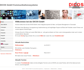 dicos.de: DICOS GmbH Kommunikationssysteme - Willkommen bei der DICOS GmbH
DICOS GmbH - Ihr Partner für Netzwerkmanagement und Systemmanagement, mit eigenen Produkten und in Zusammenarbeit mit den Partnern CA (Computer Associates), IBM Tivoli und anderen.
