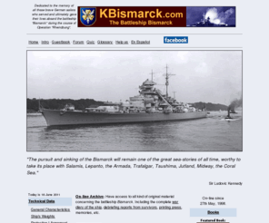 kbismarck.com: Battleship Bismarck, Schlachtschiff Bismarck
History of German battleship (Schlachtschiff) the Bismarck including sinking, technical data, wreck, warship drawings, crew, miniature models, naval books, and much more.