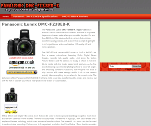 dmcfz38ebk.co.uk: Panasonic Lumix DMC-FZ38EB-K : Buy DMC-FZ38EB-K at Cheap Prices
The Panasonic Lumix DMC-FZ38EB-K is an excellent quality camera at an affordable price.  We help you find the UK's cheapest price today!