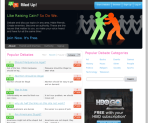 riledup.com: Riled Up!  Create and Participate in Debates on Topics You Are Passionate About!
Riled Up! Debates and discussions on a variety of topics, including politics, technology, movies, and music.