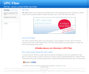 fiber-net.cz: UPC Fiber
UPC Fiber je internet další generace od UPC.cz. Využijte rychlost internetu naplno s UPC Fiber 100 nebo 50 Mb/s.