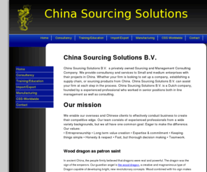 css-worldwide.com: China Sourcing Solutions
China Sourcing Solutions is a Sourcing and Management Consulting Company. We provide consultancy and services to Small and medium enterprises with their projects in China. Whether your firm is looking to set up a company, establishing a supply chain, or sourcing products from China. 