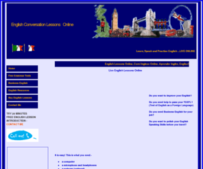 englishconversationlessons.com: English Conversation Lessons Live Online, オンライン英会話, تعلم الانجليز  الانترنت, Anglais en ligne, Aprender inglês,Corsi Inglese Online, Aprende Ingles Online,   Englische Lernen Online.
English Lessons Online with an experienced teacher. Free trial lesson. Conversation, grammar, business, tourism, presentations, TOEFL, TOEIC, exam, certificate, diploma in English Language.