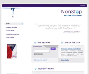 nonstop-pharma.com: NonStop Pharma Recruitment
Pharmaceutical Recruitment Agency based in London providing a quality professional service for both candidates and clients throughout Europe.