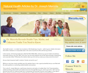 doctormercola.com: Doctor Mercola Blog with Reliable Natural Health Articles
Doctor Mercola blog provides only the hottest natural health articles that give reliable information and beneficial truths on any of your health concerns.