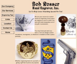 hand-engravers.com: Bob Rosser Hand Engraver, Inc.
Custom hand-cut engraving of jewelry, knives, holloware, guns, and more.