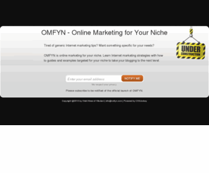 omfyn.com: OMFYN - Online Marketing for Your Niche
Online Marketing for Your Niche takes the Internet marketing strategies and shows you how to apply them to your blogging niche.