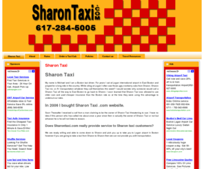 sharontaxi.com: Sharon Taxi | Taxi Sharon | Sharon Cab | Cab Sharon
We are proud to service Sharon Massachusetts! Sharontaxi.com Call us now for the best deal to Logan international airport. 781-789-1738 Sharon Ma. is a nice place to live. Why not take a nice taxi for a change?