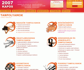 2007kapos.hu: Tanfolyam, tanfolyamok, oktatás, okj-s, képzések, műkörömépítő, fodrász, masszőr, gyógymasszőr, svédmasszőr, thai, ingatlanközvetítő, értékbecslő, társasházkezelő, kereskedő, kozmetikus, élelmiszer, körmös, vegyiáru, eladó, ruházati, szakács, idegenvezető, kéz, lábápoló, műköröm, lakberendező, kozmetikus, ecdl, számítógép, kezelő, levelező, gyakorlati, hely, hitelközvetítő, virágkötő - 2007kapos.hu
Tanfolyam ajánlataink: induló tanfolyamok, országos okj-s képzések, felnőttképzések. Fodrász, sport és gyógymasszőr kéz és lábápoló műkörömépítő oktatás, ingatlanközvetítő és társasházkezelő, kereskedő szaktanfolyamok. Idegenvezető valamint kozmetikus szakképzézés. Számítógép kezelő és ECDL tanfolyam.