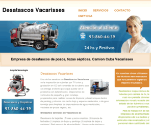 desatascosvacarisses.es: Desatascos Vacarisses Economicos 93.860-44-39 Empresa de servicios de desatascos y limpiezas de tuberias Camion Cuba Vacarisses
Desatascos Vacarisses. Brindamos servicios las 24 hs y tambien Camion Cuba Vacarisses. Desatascos de tuberias , fosas septicas y alcantarillados en Vacarisses. Presupuesto sin compromiso.