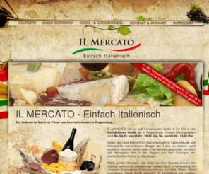 ilmercato-italiano.de: IL MERCATO - Einfach Italienisch
Ilmercato Gross- und Einzelhandel, Dechbettener Straße 63, 93049 Regensburg. Telefon: 0941 - 568 167 61