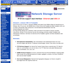 ip-drive.com: Hantz   Partner | IP-Drive Network Storage Server
Netzwerk   externe USB 2.0 Festplatte. Das IP-Drive ist ein FTP Server, unterstützt SAMBA und ist damit Cross-Plattform fähig mit Unterstützung von Windows, Mac OS und Linux. Als SAMBA-Server, können Nutzer die Festplatte als lokale Festplatte nutzen und so einfach untereinander Daten austauschen. Die web-basierende Administration macht die Systemkonfiguration sehr einfach.