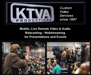 ktvaphoto.com: Mobile, live remote webcasting, webstreaming Portland, Oregon
KTVA Productions, portable, mobile, live, remote web video streaming in Portland, Oregon for events, meetings, seminars, depositions, & focus groups.