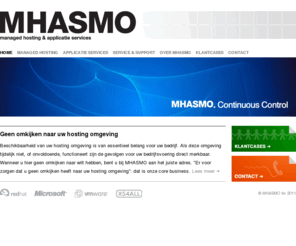mhasmo.mobi: Home | MHASMO | Managed Hosting Applicatie Services
Managed Services Provider, gespecialiseerd in stabiele zakelijke hosting en applicatiediensten