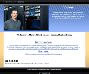 mended.net: Domains, Names, Registrations, Web Hosting, SSL Certificates and More
Competitively priced domain name, registrations, transfers, and filters. Helping to mend the internet.