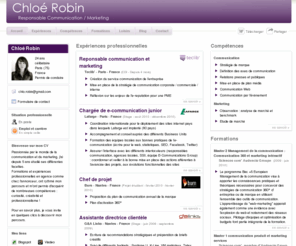 chloe-robin.com: Chloé Robin - CV - Responsable Communication / Marketing
Suite à la fin de mon Master 2 management de la communication à Sciences com' (Audencia Group), je viens de prendre en charge le poste de responsable communication d'une PME spécialisée dans les services et les conseils informatiques.