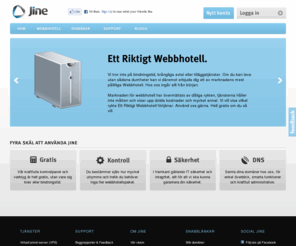 jine.se: Domäner, Webbhotell och VPS-tjänster - Jine.se
Jine erbjuder förstaklassigt webbhotell och domänregistrering, allt hanterat i våran eget utvecklade kraftfulla kontrollpanel!