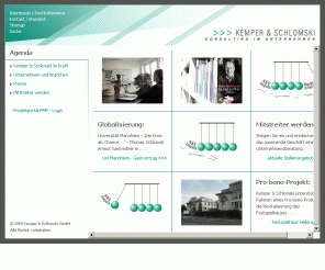 kemper-schlomski.de: Unternehmensberatung Kemper & Schlomski, Dresden
Kemper & Schlomski positioniert sich mit den Schwerpunkten Revitalisierung und Prävention in den neuen Bundesländern und  Süddeutschland. Branchenfokus mittelständische Unternehmen (Metall- und Elektroindustrie), Unternehmen im Konzernverbund. Impulsgeber: Über CheckUp, Strategien, Konzepten durch Umsetzung zu Markterfolgen.