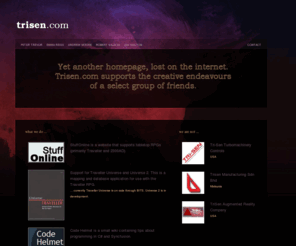 trisen.com: Yet Another Homepage
Yet another homepage, lost on the internet.  Trisen.com supports the creative endeavours of a select group of friends.