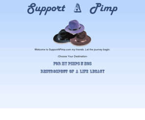 supportapimp.com: Support A Pimp!
SupportaPimp.com is dedicated to a great friend who found the end of his life too soon.  We we all eternally miss Jeffrey Langin