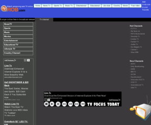 tvrob.com: Free tv channels online Tvrob.com
Watch videos online ,movies online, LIVE TV,sports channels, Free TV channels and TV commercials.