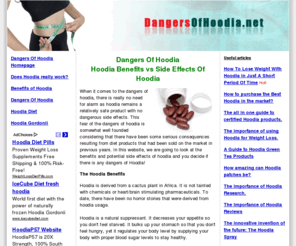 dangersofhoodia.net: Dangers Of Hoodia - True Review Of Hoodia Benefits, Side Effects
Find out the dangers of Hoodia, the real benefits and possible side effects and how it can help you to lose weight.