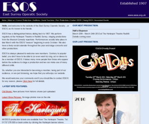 esos.org.uk: East Surrey Operatic Society
Welcome to the East Surrey Operatic Web Site. ESOS have been performing since 1907 with present day performances being staged at the Harlequin Threatre in Redhill Surrey.