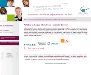 purchasing-centraleparis.com: Mastère spécialisé Achats Centrale Paris, formations complémentaires, inscription mastères spécialisés
Retrouvez toutes les informations nécessaires pour intégrer le tout nouveau mastère spécialisé Achat de Centrale Paris : informations utiles et constitution de votre dossier