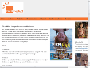 pixelkids.nl: pixelkids.nl - Maak mooie momenten onvergetelijk
pixelkids.nl - Maak mooie momenten onvergetelijk. Pixelkids is een waardevol boek voor digitaal fotograferende ouders en grootouders die de mooiste momenten van hun (klein)kinderen willen bewaren.