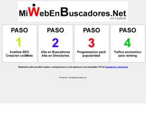 miwebenbuscadores.net: Alta buscadores | Posicionamiento en Buscadores | seo
Su web en 382 buscadores y 927.000 directorios en 4 sencillos pasos.