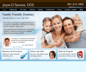 saltlakefamilydentist.com: Jason D Skinner - Home
Salt Lake dentist, Jason Skinner, is a practicing sedation dentist, cosmetic dentist, dental implant dentist, and orthodontist.  A Salt Lake City family dentistry practice, Skinner Dental, caters to all kinds of patients and accepts most insurance plans.  Dr. Skinner discusses news, trends and latest dental treatments on the Skinner Dental Blog. Skinner Dental Blog.