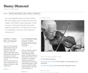 dannydiamond.ie: Danny Diamond — black and white photography
Website showcasing the work of Dublin photographer Danny Diamond. Black and white photos of traditional Irish musicians and singers, of Dublin and portraits. You can view image galleries, biography, buy prints, et c