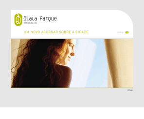 olaiaparque.com: Olaia Parque • Residências
Um novo acordar sobre a cidade