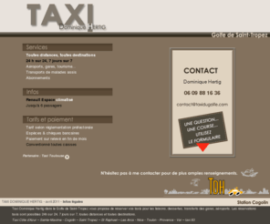 taxidugolfe.com: Taxi Dominique Hertig - réservations taxis Golfe St Tropez, Sainte-Maxime, Cogolin.
Taxi Dominique Hertig, Golfe de Saint-Tropez vous propose de  réserver vos taxis pour les liaisons, dessertes, transferts des gares,  aéroports. Les réservations taxis sont possibles 24h sur 24, 7 jours sur 7,  toutes distances et toutes destinations - Sainte-Maxime, Cogolin, Saint-Tropez - Nice