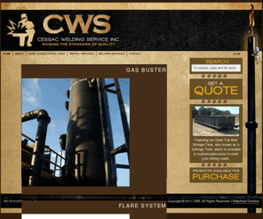 cwsquality.com: Cessac Welding Service Quality Fabrication Company Gas and Oil
Cessac Welding Service offers Gas Busters Mud Gas Separators Flare Systems and Ignitor Systems.  See our Products available for purchase.