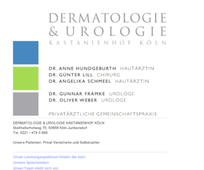 dermatologie-kastanienhof.com: Dermatologie & Urologie Kastanienhof - Herzlich Willkommen
Die privatrztliche dermatologische und urologische Gemeinschaftspraxis bietet 
									Ihnen beste fachrztliche Kompetenz im auergewhnlichen Ambiente des ber 100 
									Jahre alten Kastanienhofes in Kln-Junkersdorf. Ultraschall- oder computergesttze 
									Krebsvorsorge, ambulante Operationen, Venendiagnostik und -behandlung, 
									allergologische Betreuung, moderne Lasertherapiemethoden sowie sthetische 
									Dermatologie sind Auszge aus unserem qualifizierten Leistungsspektrum. Bei 
									hartnckigen Erkrankungen kombinieren wir gerne bewhrte und neue schulmedizinische 
									Verfahren mit den Mglichkeiten der Wirkstoffkosmetik, der Homopathie oder Akupunktur. 